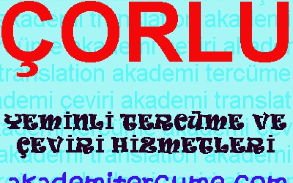 Çorlu Tercüme Bürosu - Çeviri Ofisi - Çorlu Noter Yeminli Tercüman